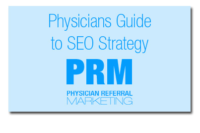 Physicians Guide to SEO Strategy - Physician Referral Marketing